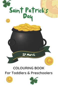 Paperback St. Patrick's Day 17 March Colouring Book For Toddlers & Preschoolers: Saint Patrick's Celebration Activity Book For Boys and Girls Book