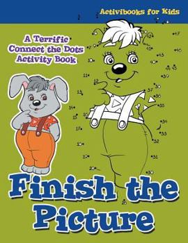 Paperback Finish the Picture: A Terrific Connect the Dots Activity Book