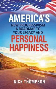 Paperback America's New Progressivism a Roadmap to Your Legacy and Personal Happiness Book