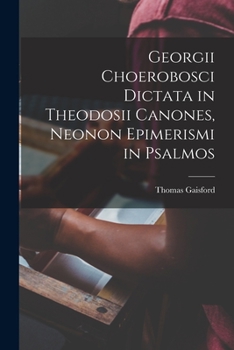 Paperback Georgii Choerobosci Dictata in Theodosii Canones, neonon Epimerismi in Psalmos [Latin] Book