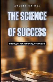 The Science of Success: Strategies for Achieving Your Goals