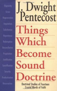 Things Which Become Sound Doctrine: Doctrinal Studies of Fourteen Crucial Words of Faith