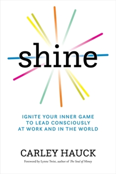 Hardcover Shine: Ignite Your Inner Game to Lead Consciously at Work and in the World Book