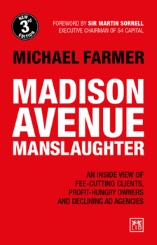 Paperback Madison Avenue Manslaughter: An Inside View of Fee-Cutting Clients, Profit-Hungry Owners and Declining Ad Agencies Book