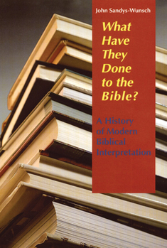 Paperback What Have They Done to the Bible?: A History of Modern Biblical Interpretation Book