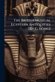 Paperback The British Museum. Egyptian Antiquities [By G. Long] Book
