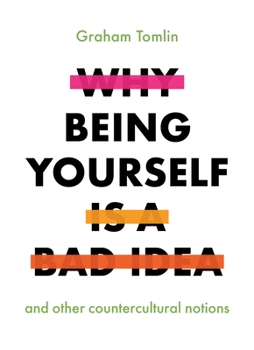 Paperback Why Being Yourself Is a Bad Idea: And Other Countercultural Notions Book