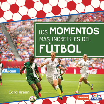 Los Momentos Más Increíbles Del Fútbol (Most Incredible Soccer Moments)