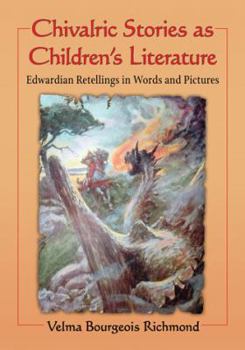 Paperback Chivalric Stories as Children's Literature: Edwardian Retellings in Words and Pictures Book
