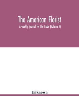 Paperback The American florist: a weekly journal for the trade (Volume V) Book