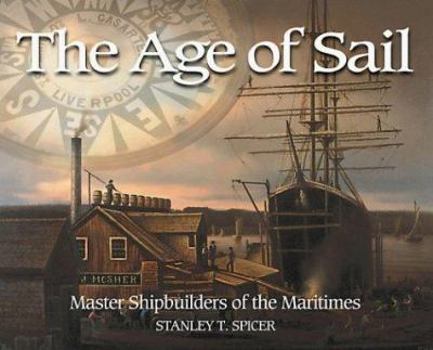 Paperback The Age of Sail: Master Shipbuilders of the Maritimes Book