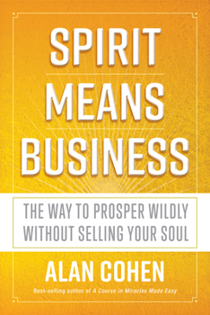 Paperback Spirit Means Business: The Way to Prosper Wildly without Selling Your Soul Book