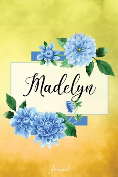 Madelyn Journal: Blue Dahlia Flowers Personalized Name Journal/Notebook/Diary - Lined 6 x 9-inch size with 120 pages