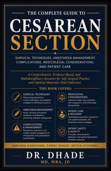 THE COMPLETE GUIDE TO CESAREAN SECTION: SURGICAL TECHNIQUES, ANESTHESIA MANAGEMENT, COMPLICATIONS, MEDICOLEGAL CONSIDERATIONS, AND PATIENT CARE