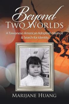 Beyond Two Worlds: A Taiwanese-American Adoptee's Memoir & Search for Identity