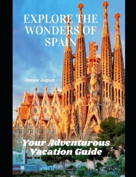 Paperback Explore The Wonders Of Spain: Your Adventurous Vacation Guide Book