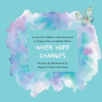Paperback When Hope Changes: A story for children whose loved one is dying or has a terminal illness Book