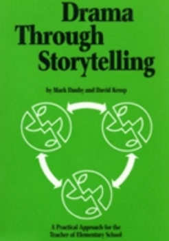 Paperback Drama Through Storytelling: A Practical Approach for the Teacher of Elementary School Book