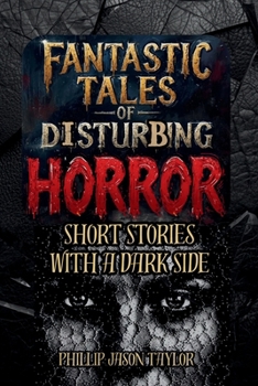 Fantastic Tales of Disturbing Horror: Short Stories with a Dark Side