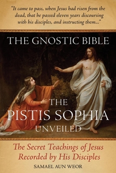 Paperback The Gnostic Bible: The Pistis Sophia Unveiled Book