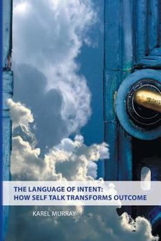 Paperback The Language of Intent: How Self Talk Transforms Outcome Book