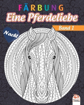 Färbung - Eine Pferdeliebe - Band 1 - Nacht: Malbuch für Erwachsene (Mandalas) zum Ausmalen - Anti-Stress - Band 1 - Nachtausgabe (Eine Pferdeliebe - Nacht) (German Edition)