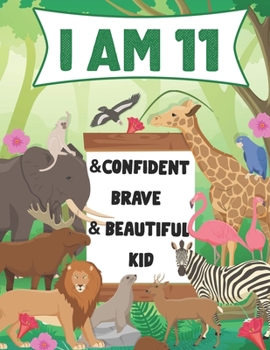 I am 11 and Confident, Brave & Beautiful Kid: A Coloring Book For Awesome Boys & girls birthday,Animals Coloring Books Activity and Drawing,Gift for Boys & Girls