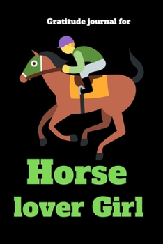 Gratitude Journal For Horse Lover Girl: 107 Pages Horse Lover journal To Practice Mindful Thankfulness And Happiness For Horse Lovers Girl