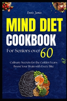 Paperback The Mind Diet Cookbook for Seniors Over 60: Culinary Secrets for the Golden Years: Boost Your Brain with Every Bite Book
