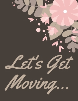Paperback Let's Get Moving: A Comprehensive Workbook To Help You Achieve The Most Successful, Least Stressful Moving Experience. Book