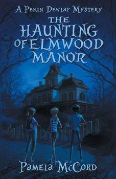 The Haunting of Elmwood Manor - Book #1 of the Pekin Dewlap