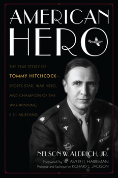 Hardcover American Hero: The True Story of Tommy Hitchcock--Sports Star, War Hero, and Champion of the War-Winning P-51 Mustang Book