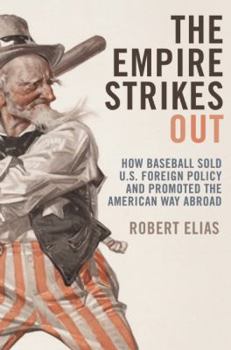 Hardcover The Empire Strikes Out: How Baseball Sold U.S. Foreign Policy and Promoted the American Way Abroad Book