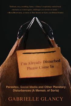 Paperback I'm Already Disturbed Please Come In: Parasites, Social Media and Other Planetary Disturbances (A Memoir, of Sorts) Book