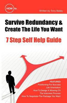 Paperback How to Survive Redundancy & Create the Life You Want: 7 Step Self Help Guide Book