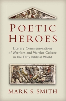 Paperback Poetic Heroes: Literary Commemorations of Warriors and Warrior Culture in the Early Biblical World Book