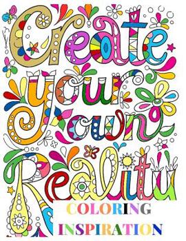 Paperback Coloring Inspiration: Create your Own Reality Affirmations Motivational Quotes Adult Colouring Activity Book for Anti Stress Relaxation Reli Book