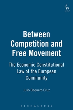 Between Competition and Free Movement: Economic Constitutional Law of the European Community