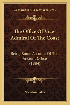 Paperback The Office Of Vice-Admiral Of The Coast: Being Some Account Of That Ancient Office (1884) Book