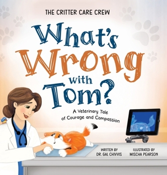 Hardcover What's Wrong with Tom?: A Veterinary Tale of Courage and Compassion Book