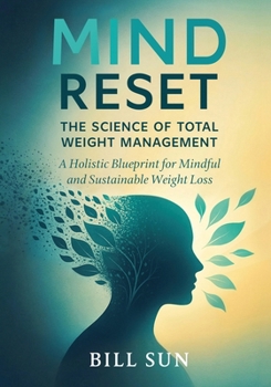 Paperback Mind Reset: The Science of Total Weight Management: A Holistic Blueprint for Mindful and Sustainable Weight Loss Book