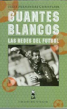 Guantes Blancos/ White Gloves: Las Redes Del Futbol