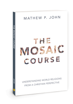 Paperback The Mosaic Course: Understanding World Religions from a Christian Perspective Book