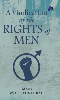 Hardcover A Vindication of the Rights of Men [DELUXE HARDCOVER EDITION] Book