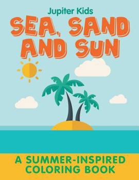 Paperback Sea, Sand and Sun (A Summer-Inspired Coloring Book) Book