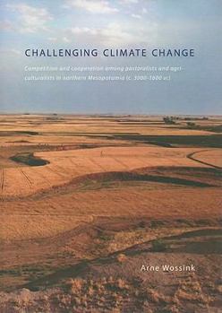 Challenging Climate Change: Competition and Co-Operation Among Pastoralists and Agriculturalists in Northern Mesopotamia (C.3000-1600 Bc)