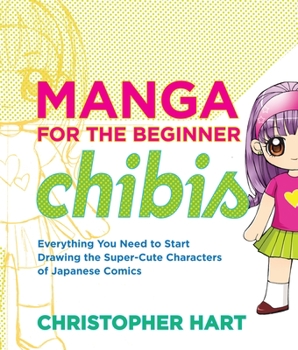 Paperback Manga for the Beginner Chibis: Everything You Need to Start Drawing the Super-Cute Characters of Japanese Comics Book
