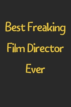 Paperback Best Freaking Film Director Ever: Lined Journal, 120 Pages, 6 x 9, Funny Film Director Gift Idea, Black Matte Finish (Best Freaking Film Director Ever Book