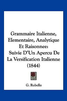 Paperback Grammaire Italienne, Elementaire, Analytique Et Raisonnee: Suivie D'Un Apercu De La Versification Italienne (1844) [French] Book