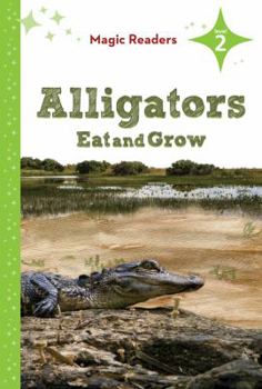 Alligators Eat and Grow ~ Level 2 - Book  of the Magic Readers